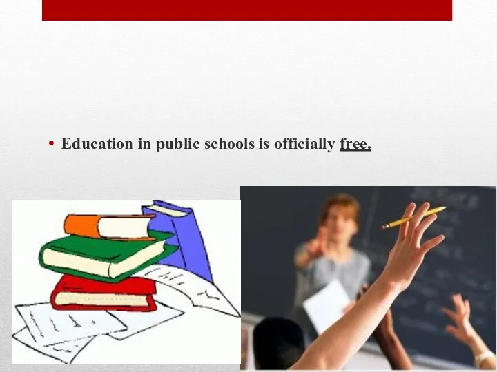 Education in public schools is officially free.