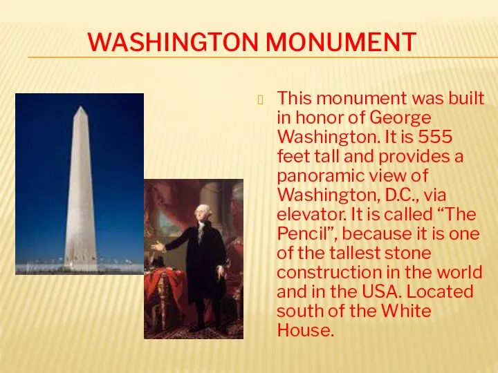 WASHINGTON MONUMENT This monument was built in honor of George Washington.