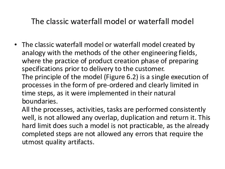 The classic waterfall model or waterfall model The classic waterfall model