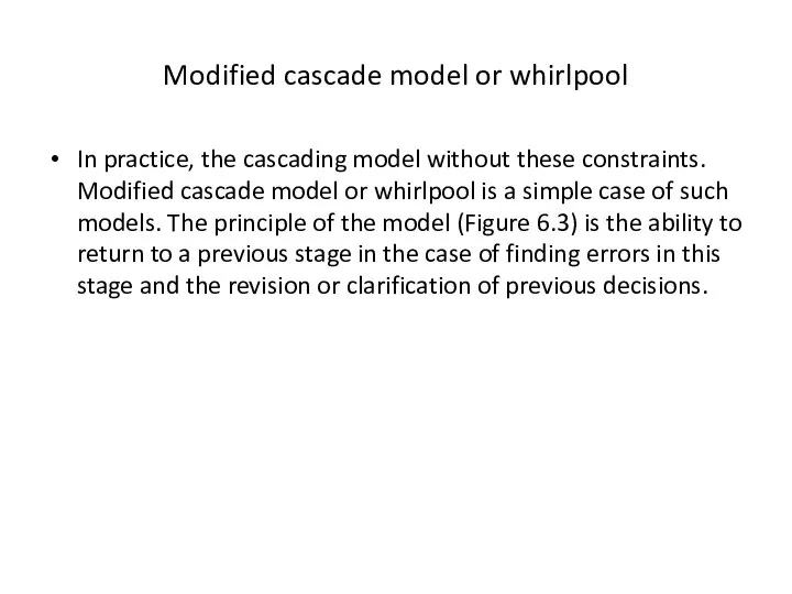 Modified cascade model or whirlpool In practice, the cascading model without