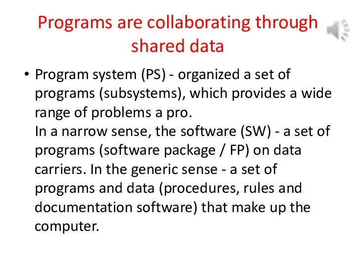 Programs are collaborating through shared data Program system (PS) - organized