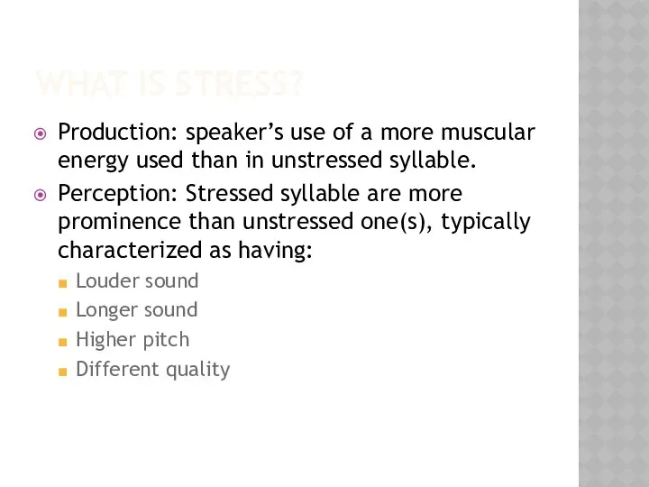 WHAT IS STRESS? Production: speaker’s use of a more muscular energy