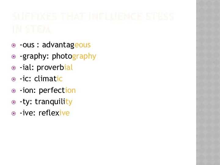 SUFFIXES THAT INFLUENCE STESS IN STEM -ous : advantageous -graphy: photography