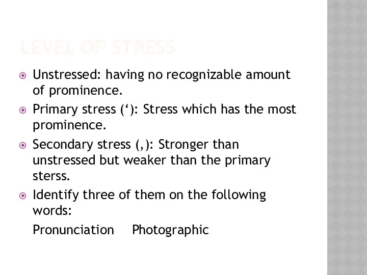LEVEL OF STRESS Unstressed: having no recognizable amount of prominence. Primary