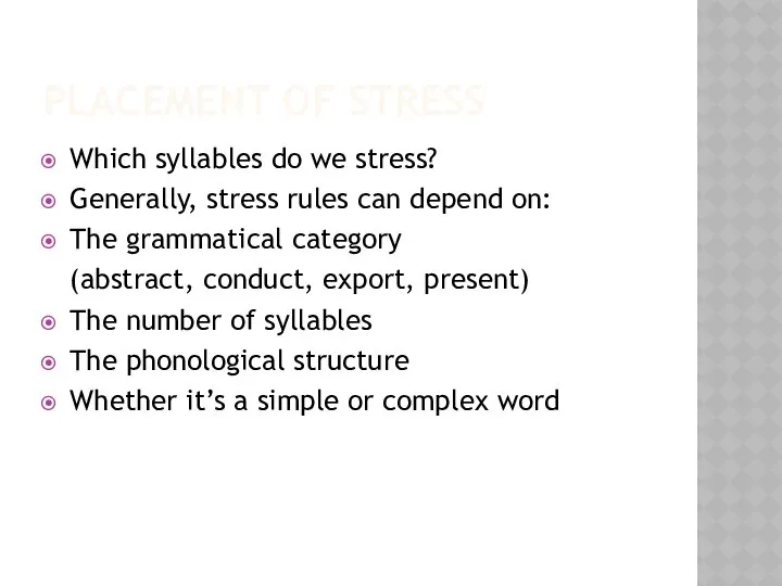 PLACEMENT OF STRESS Which syllables do we stress? Generally, stress rules