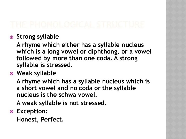 THE PHONOLOGICAL STRUCTURE Strong syllable A rhyme which either has a