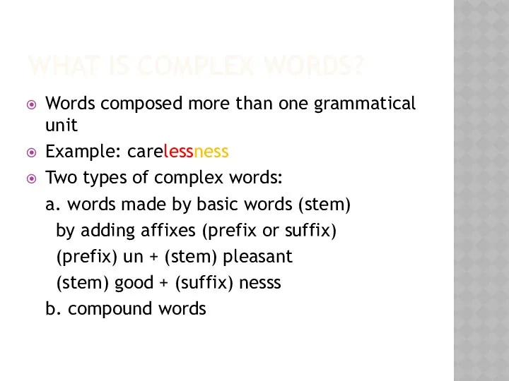 WHAT IS COMPLEX WORDS? Words composed more than one grammatical unit