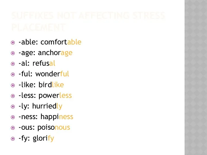 SUFFIXES NOT AFFECTING STRESS PLACEMENT -able: comfortable -age: anchorage -al: refusal