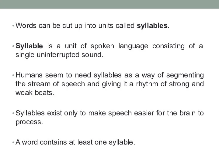 Words can be cut up into units called syllables. Syllable is