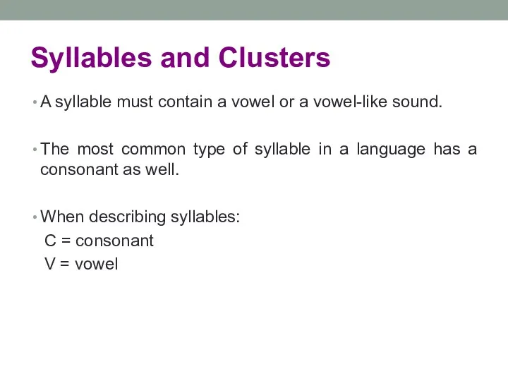 Syllables and Clusters A syllable must contain a vowel or a