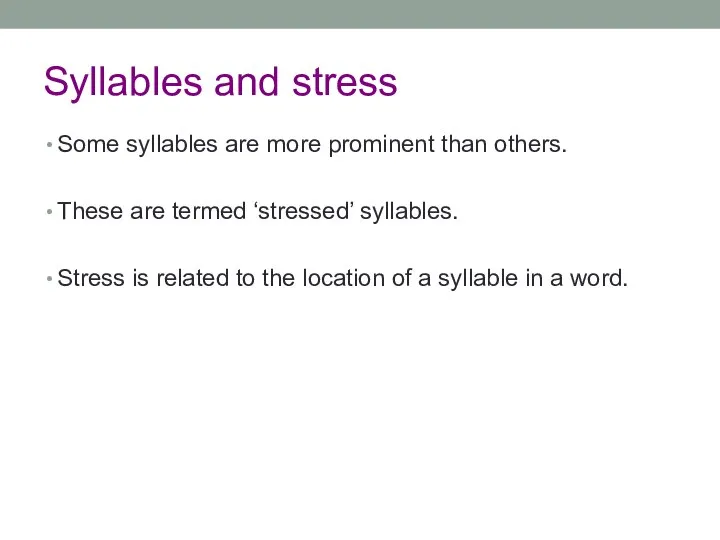 Syllables and stress Some syllables are more prominent than others. These