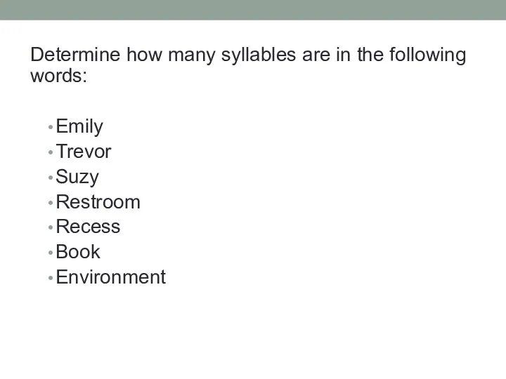 Determine how many syllables are in the following words: Emily Trevor Suzy Restroom Recess Book Environment