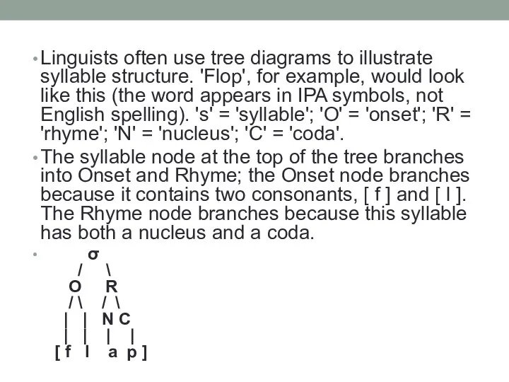 Linguists often use tree diagrams to illustrate syllable structure. 'Flop', for