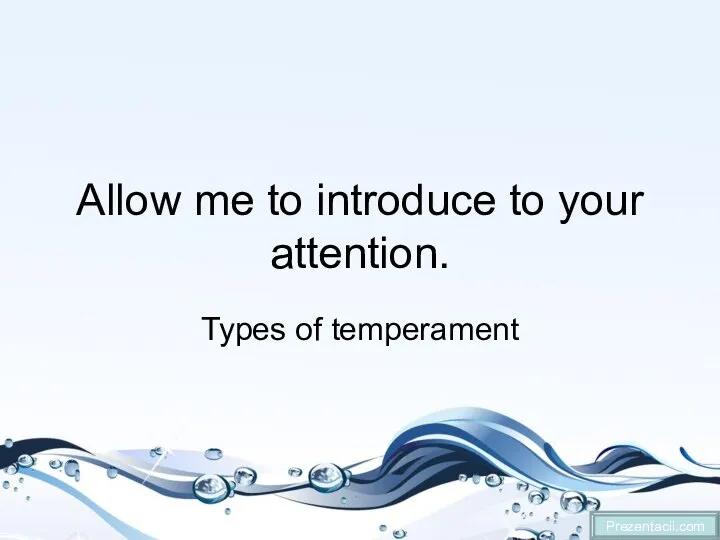 Allow me to introduce to your attention. Types of temperament Prezentacii.com