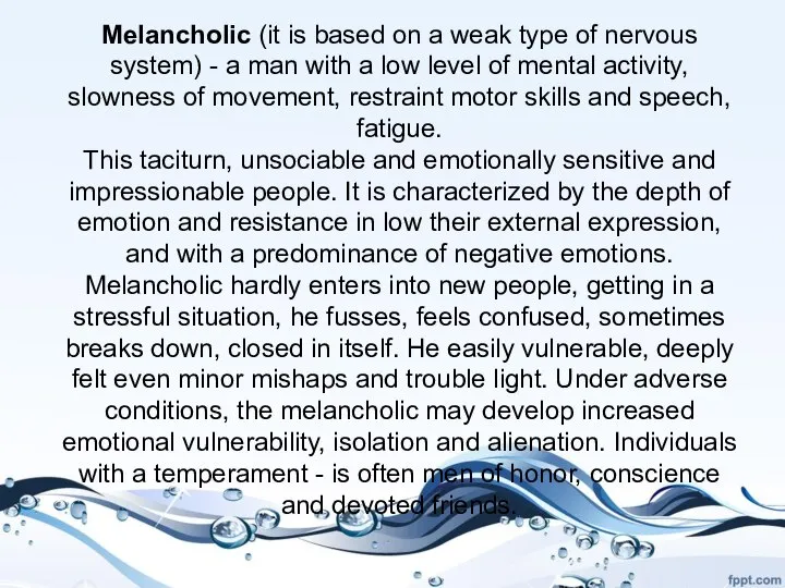 Melancholic (it is based on a weak type of nervous system)