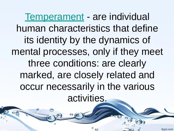 Temperament - are individual human characteristics that define its identity by