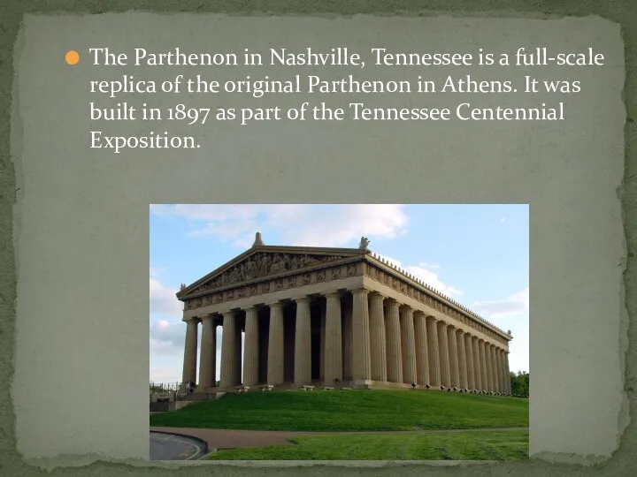 The Parthenon in Nashville, Tennessee is a full-scale replica of the