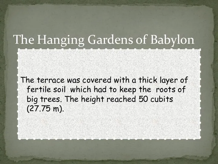 The Hanging Gardens of Babylon The terrace was covered with a