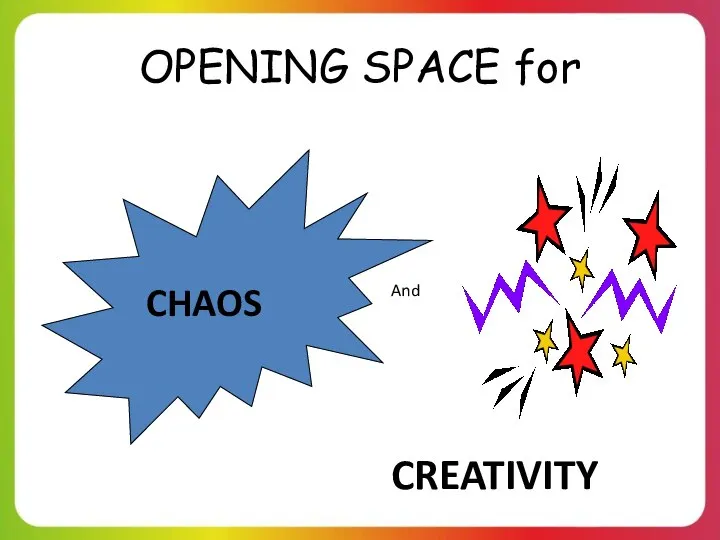 OPENING SPACE for CHAOS And CREATIVITY