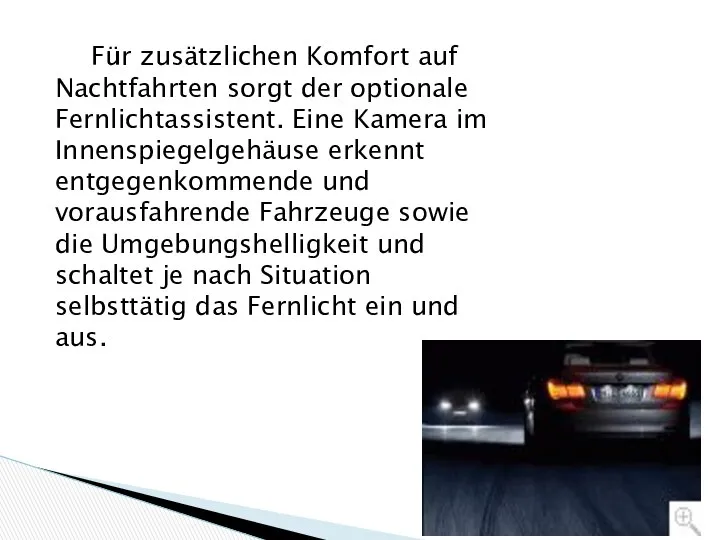 Für zusätzlichen Komfort auf Nachtfahrten sorgt der optionale Fernlichtassistent. Eine Kamera