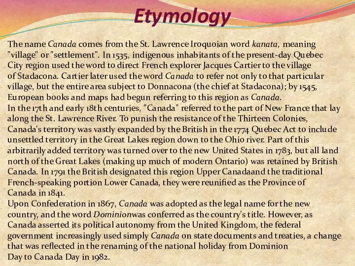 Etymology The name Canada comes from the St. Lawrence Iroquoian word