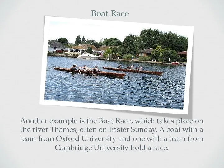 Another example is the Boat Race, which takes place on the