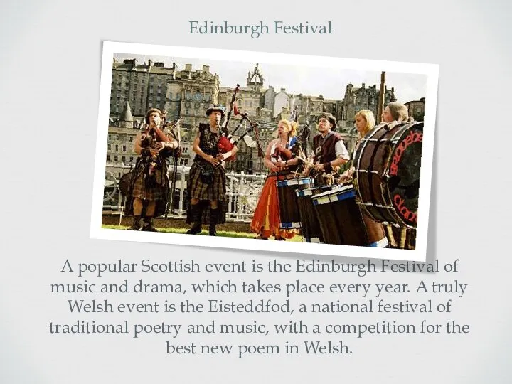 A popular Scottish event is the Edinburgh Festival of music and