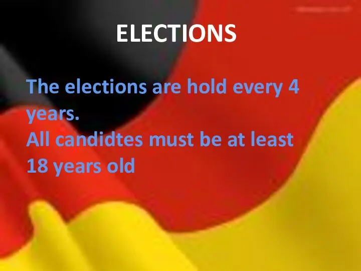 The elections are hold every 4 years. All candidtes must be