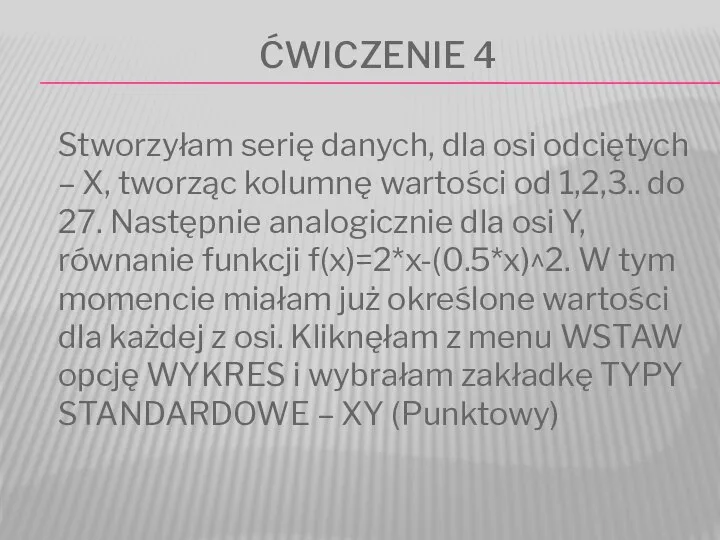 ĆWICZENIE 4 Stworzyłam serię danych, dla osi odciętych – X, tworząc