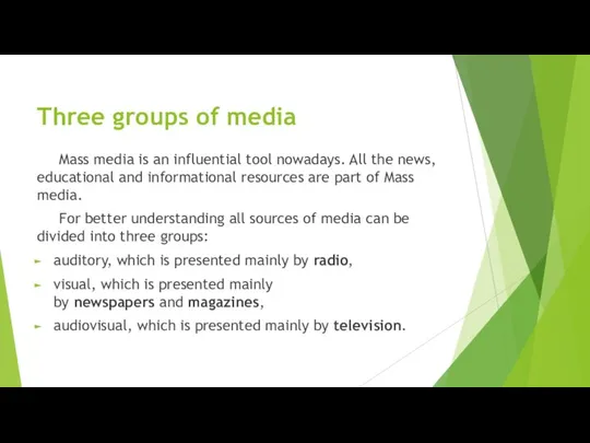 Three groups of media Mass media is an influential tool nowadays.