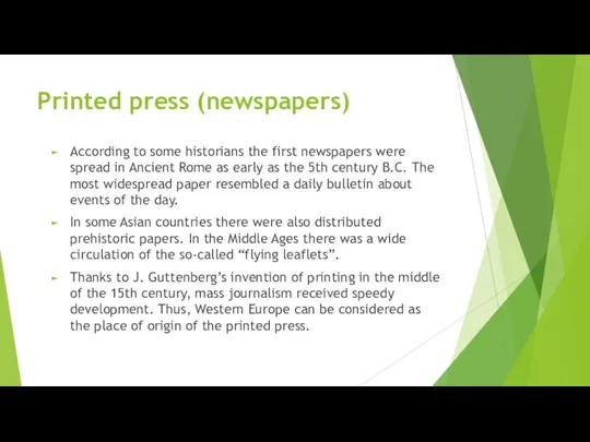 Printed press (newspapers) According to some historians the first newspapers were