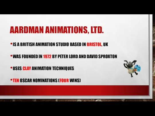 AARDMAN ANIMATIONS, LTD. IS A BRITISH ANIMATION STUDIO BASED IN BRISTOL,