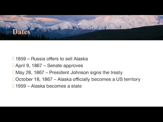 Dates 1859 – Russia offers to sell Alaska April 9, 1867