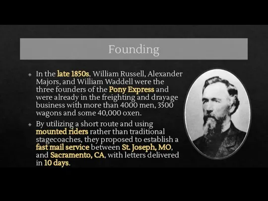 Founding In the late 1850s, William Russell, Alexander Majors, and William