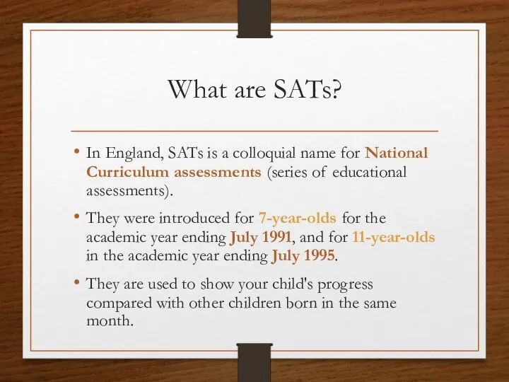 What are SATs? In England, SATs is a colloquial name for