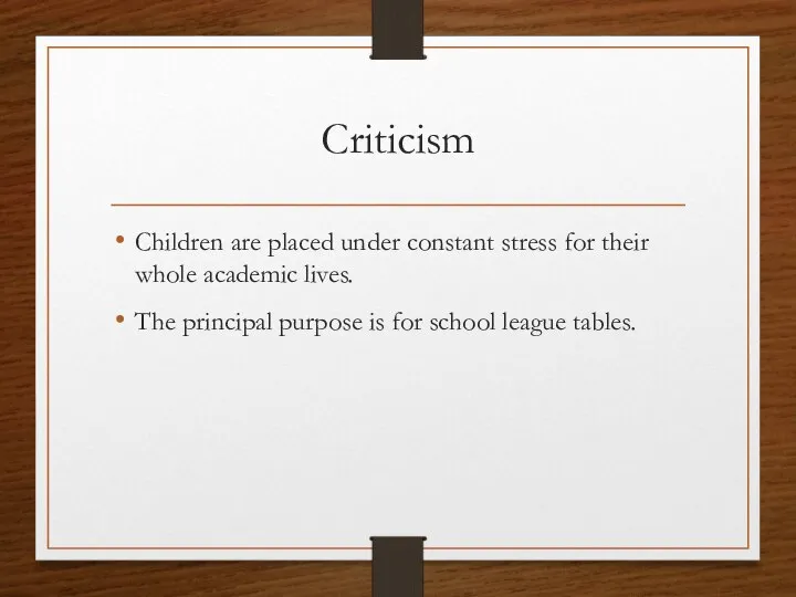 Criticism Children are placed under constant stress for their whole academic