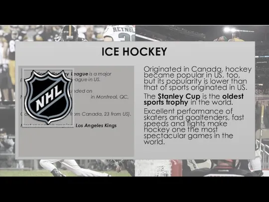 ICE HOCKEY Originated in Canada, hockey became popular in US, too,