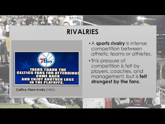 RIVALRIES A sports rivalry is intense competition between athletic teams or