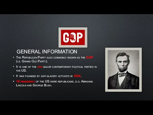 GENERAL INFORMATION The Republican Party also commonly known as the GOP