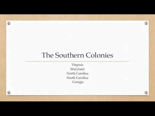 The Southern Colonies Virginia Maryland North Carolina South Carolina Georgia