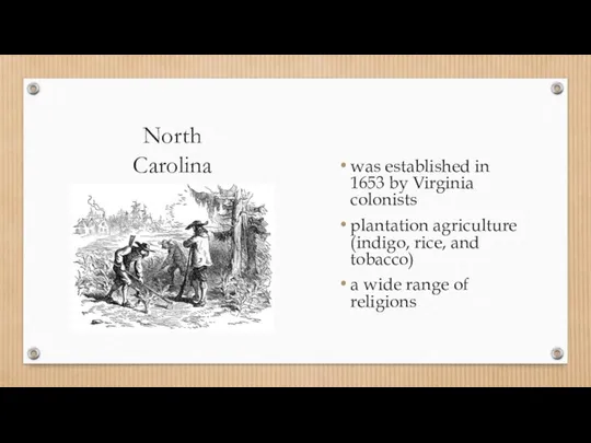 North Carolina was established in 1653 by Virginia colonists plantation agriculture