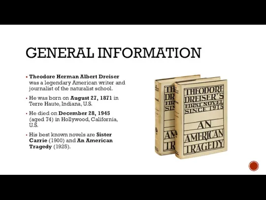 GENERAL INFORMATION Theodore Herman Albert Dreiser was a legendary American writer