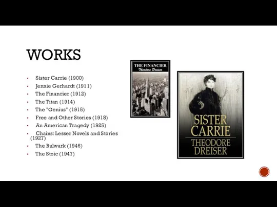 WORKS Sister Carrie (1900) Jennie Gerhardt (1911) The Financier (1912) The