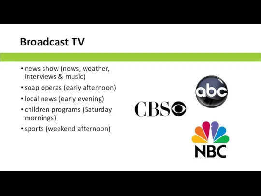 Broadcast TV news show (news, weather, interviews & music) soap operas