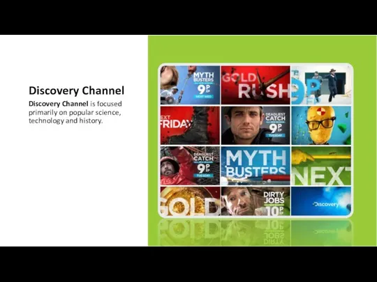 Discovery Channel Discovery Channel is focused primarily on popular science, technology and history.