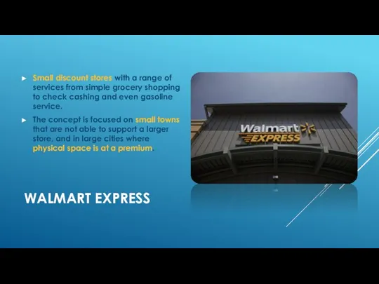 WALMART EXPRESS Small discount stores with a range of services from