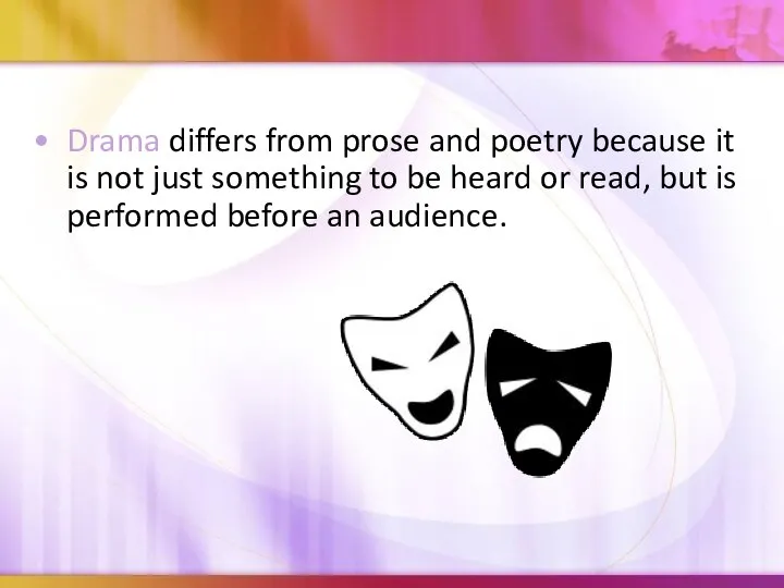 Drama differs from prose and poetry because it is not just