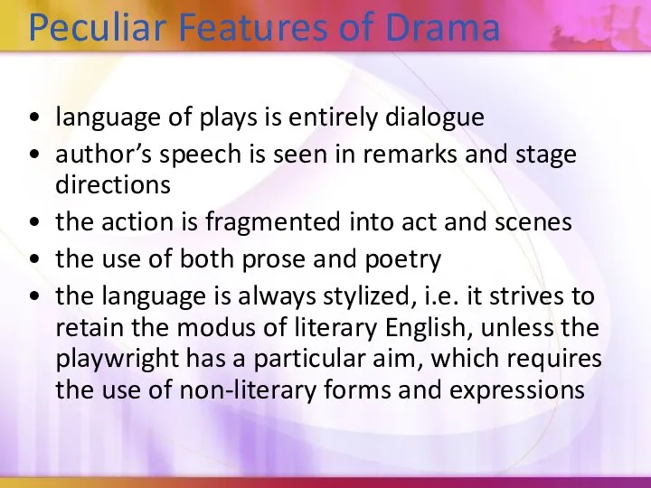 Peculiar Features of Drama language of plays is entirely dialogue author’s
