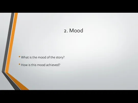 2. Mood What is the mood of the story? How is this mood achieved?