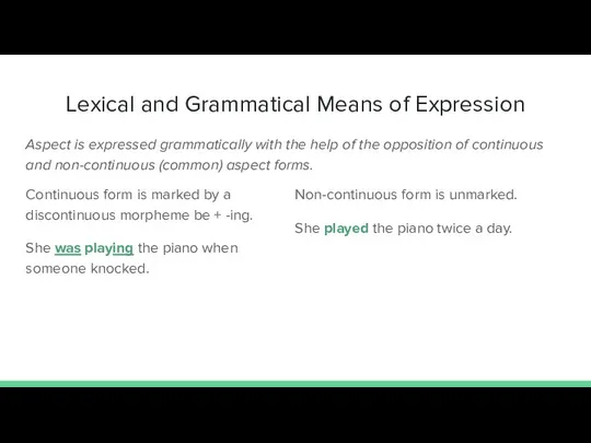 Lexical and Grammatical Means of Expression Aspect is expressed grammatically with